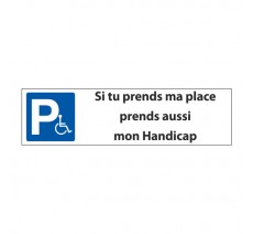 Panneau de signalisation "Parking ,si tu prends ma place,prends aussi mon handicap"