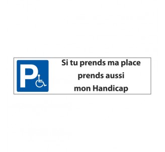 Panneau de signalisation "Parking ,si tu prends ma place,prends aussi mon handicap"