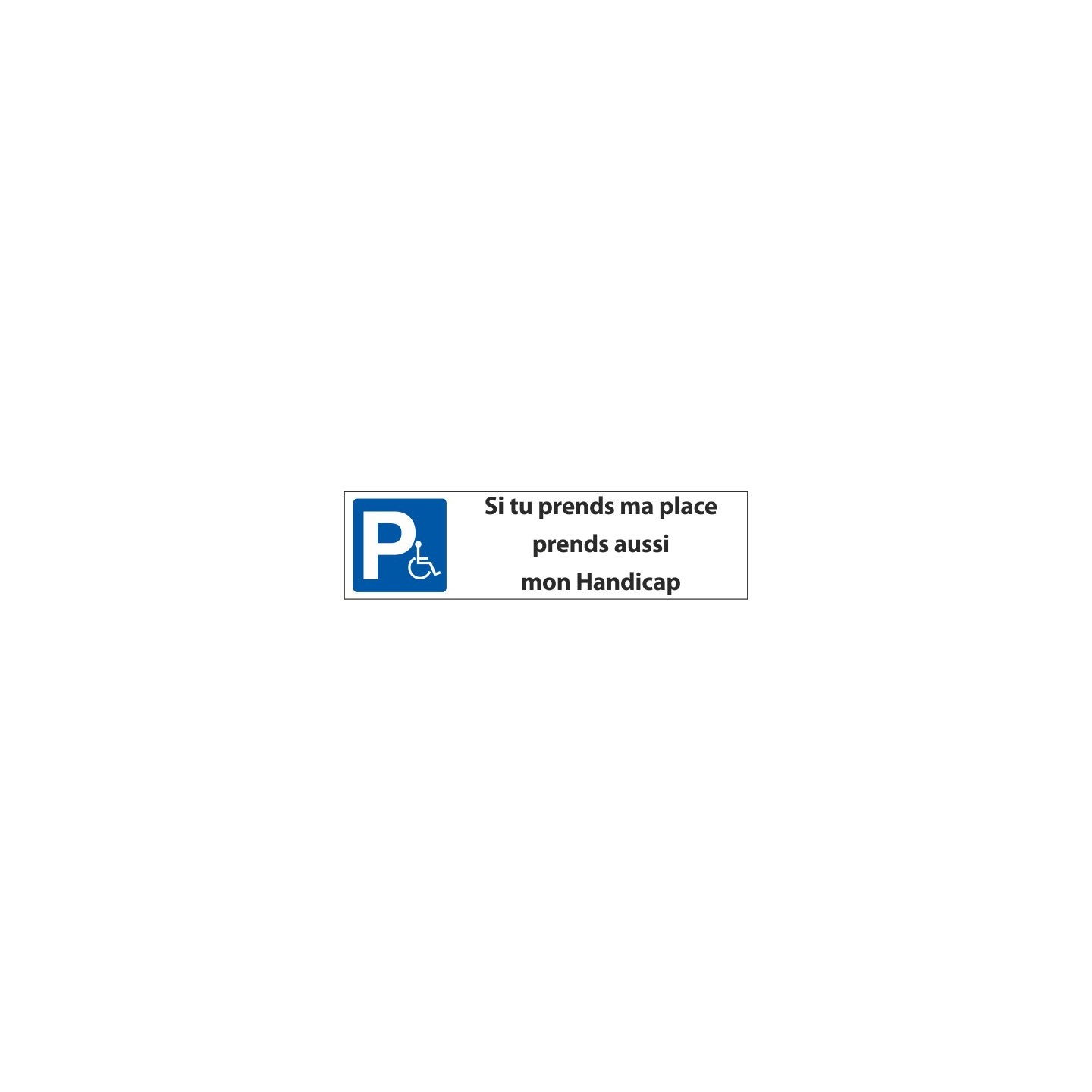 Signalisation Parking : si tu prends ma place prend mon handicap
