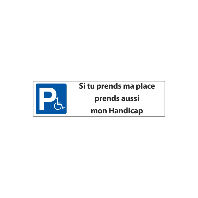 Signalisation Parking : si tu prends ma place prend mon handicap