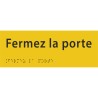 Plaque porte avec Braille et relief   "Fermez la porte"