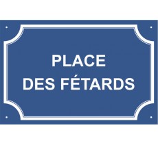Plaque de rue humoristique en alu "Place des Fêtards"