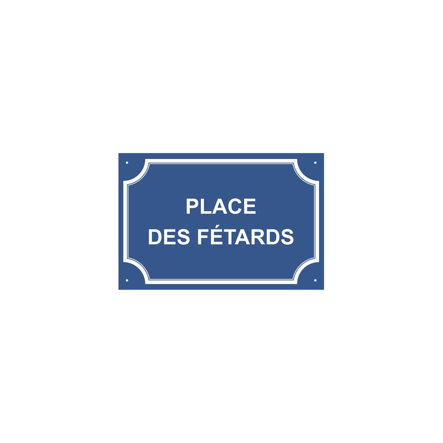 Plaque de rue humoristique en alu "Place des Fêtards"
