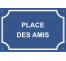 Plaque de rue humoristique en alu "Place des Amis"