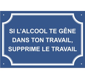 Plaque de rue humoristique en alu "Si l'alcool te gêne..."