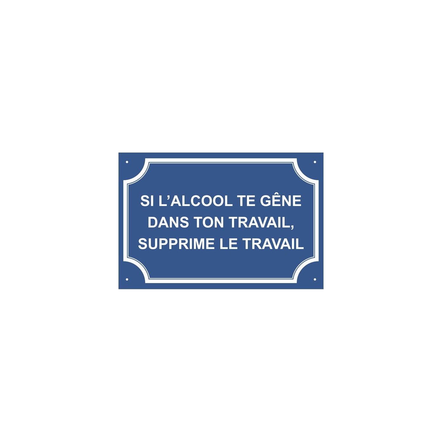 Plaque de rue humoristique en alu "Si l'alcool te gêne..."