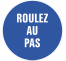 Panneau Roulez au pas